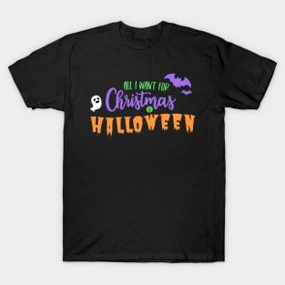 All I Want For Christmas is Halloween T-Shirt